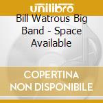 Bill Watrous Big Band - Space Available cd