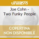 Joe Cohn - Two Funky People cd musicale di Cohn Joe