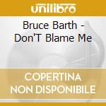 Bruce Barth - Don'T Blame Me cd musicale di Barth Bruce