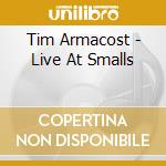 Tim Armacost - Live At Smalls cd musicale di Armacost Tim