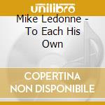 Mike Ledonne - To Each His Own cd musicale di Mike Ledonne