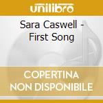 Sara Caswell - First Song cd musicale di Caswell Sara