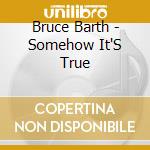 Bruce Barth - Somehow It'S True cd