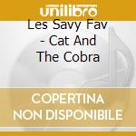 Les Savy Fav - Cat And The Cobra cd musicale di Les Savy Fav
