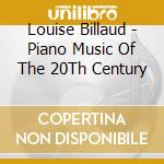Louise Billaud - Piano Music Of The 20Th Century cd