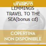 LEMMINGS TRAVEL TO THE SEA(bonus cd) cd musicale di DUMPTRUCK