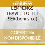 LEMMINGS TRAVEL TO THE SEA(bonus cd) cd