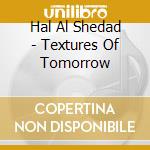 Hal Al Shedad - Textures Of Tomorrow cd