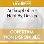 Anthrophobia - Hard By Design cd