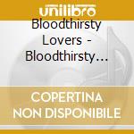 Bloodthirsty Lovers - Bloodthirsty Lovers cd musicale di Bloodthirsty Lovers