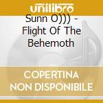 Sunn O))) - Flight Of The Behemoth cd musicale di O))) Sunn