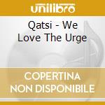Qatsi - We Love The Urge cd