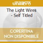 The Light Wires - Self Titled cd musicale di The Light Wires