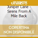 Juniper Lane - Sirens From A Mile Back