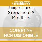 Juniper Lane - Sirens From A Mile Back cd