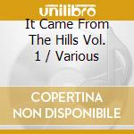 It Came From The Hills Vol. 1 / Various cd