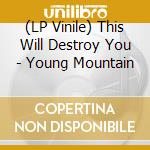 (LP Vinile) This Will Destroy You - Young Mountain lp vinile di This Will Destroy You