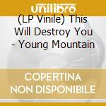 (LP Vinile) This Will Destroy You - Young Mountain vinile