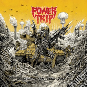 Power Trip - Opening Fire: 2008-2014 cd musicale di Power Trip
