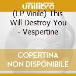 (LP Vinile) This Will Destroy You - Vespertine lp vinile