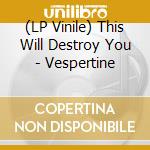 (LP Vinile) This Will Destroy You - Vespertine vinile