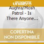 Aughra/Mosh Patrol - Is There Anyone Else Outside? cd