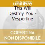 This Will Destroy You - Vespertine cd