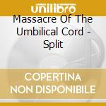 Massacre Of The Umbilical Cord - Split