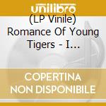(LP Vinile) Romance Of Young Tigers - I Have Supped Full lp vinile di Romance Of Young Tigers