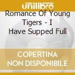 Romance Of Young Tigers - I Have Supped Full