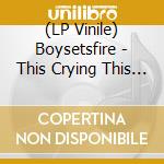 (LP Vinile) Boysetsfire - This Crying This Screaming My Voice Is Being Born lp vinile