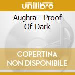 Aughra - Proof Of Dark cd
