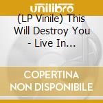 (LP Vinile) This Will Destroy You - Live In Reykjavik, Iceland (Coloured Vinyl) (3 Lp) lp vinile