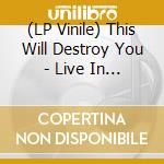 (LP Vinile) This Will Destroy You - Live In Reykjavik, Iceland (Coloured Vinyl) (3 Lp) vinile