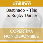Bastinado - This Is Rugby Dance cd