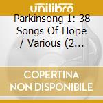 Parkinsong 1: 38 Songs Of Hope / Various (2 Cd) cd