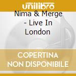 Nima & Merge - Live In London cd