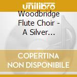 Woodbridge Flute Choir - A Silver Christmas cd musicale di Woodbridge Flute Choir