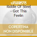 Riddle Of Steel - Got This Feelin cd musicale di Riddle of steel