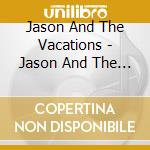Jason And The Vacations - Jason And The Vacations cd