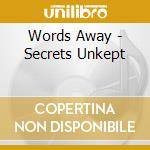 Words Away - Secrets Unkept cd