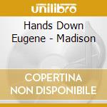 Hands Down Eugene - Madison