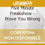 Five Minute Freakshow - Prove You Wrong cd