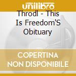 Throdl - This Is Freedom'S Obituary cd