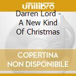 Darren Lord - A New Kind Of Christmas cd musicale di Darren Lord
