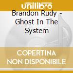 Brandon Rudy - Ghost In The System cd