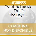 Yonah & Friends - This Is The Day! Storysongs & Singalongs cd