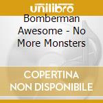 Bomberman Awesome - No More Monsters cd musicale di Bomberman Awesome