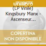 (LP Vinile) Kingsbury Manx - Ascenseur Ouvert! lp vinile