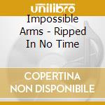Impossible Arms - Ripped In No Time cd